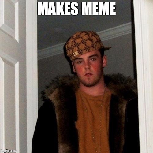 Leaves out bottom text. | MAKES MEME | image tagged in memes,scumbag steve | made w/ Imgflip meme maker