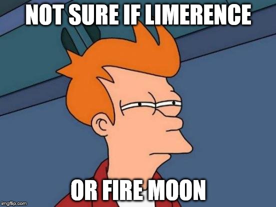 Futurama Fry Meme | NOT SURE IF LIMERENCE OR FIRE MOON | image tagged in memes,futurama fry | made w/ Imgflip meme maker