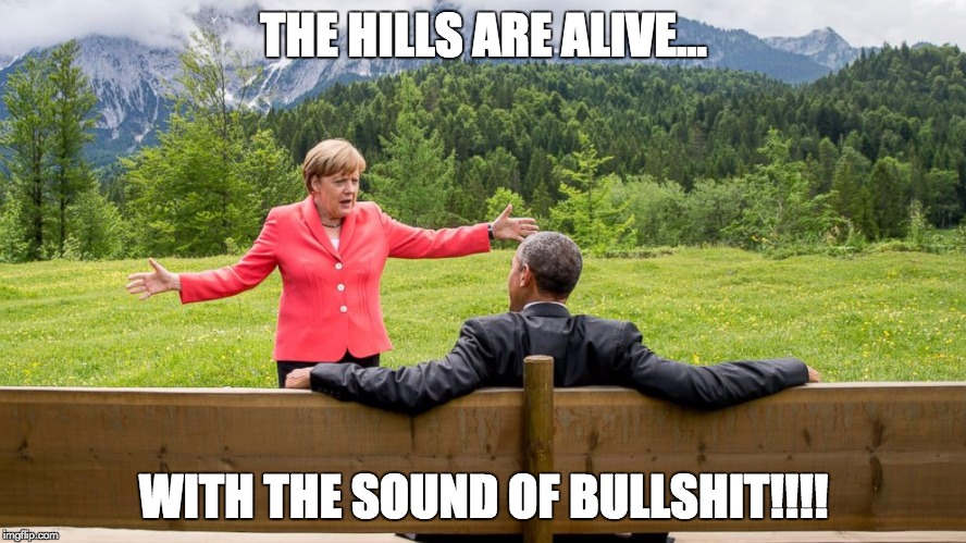 THE HILLS ARE ALIVE... WITH THE SOUND OF BULLSHIT!!!! | image tagged in obama | made w/ Imgflip meme maker
