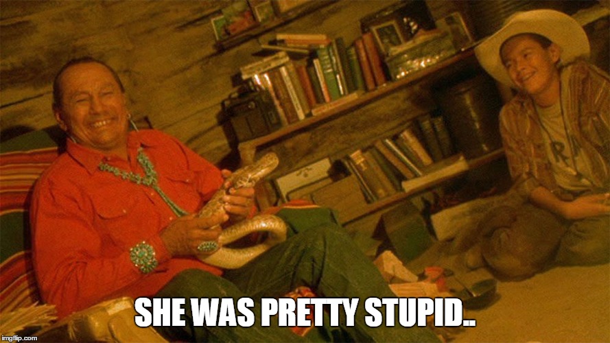 SHE WAS PRETTY STUPID.. | image tagged in nbk indian | made w/ Imgflip meme maker