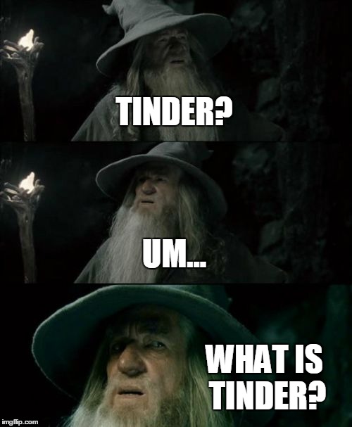 Confused Gandalf Meme | TINDER? UM... WHAT IS TINDER? | image tagged in memes,confused gandalf | made w/ Imgflip meme maker