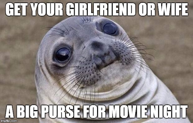 Awkward Moment Sealion Meme | GET YOUR GIRLFRIEND OR WIFE A BIG PURSE FOR MOVIE NIGHT | image tagged in memes,awkward moment sealion | made w/ Imgflip meme maker