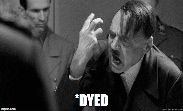 *DYED | made w/ Imgflip meme maker
