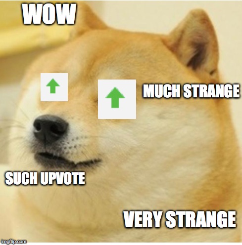 doge upvote | WOW MUCH STRANGE SUCH UPVOTE VERY STRANGE | image tagged in doge,upvote,memes | made w/ Imgflip meme maker