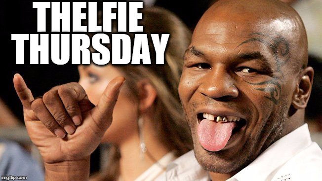 THELFIE THURSDAY | image tagged in thelfie thursday | made w/ Imgflip meme maker