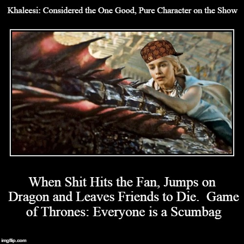 Game of Thrones Scumbags | image tagged in funny,demotivationals,game of thrones | made w/ Imgflip demotivational maker