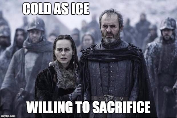 Stannis Baratheon | COLD AS ICE WILLING TO SACRIFICE | image tagged in stannis baratheon | made w/ Imgflip meme maker