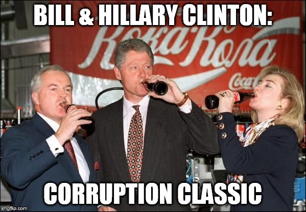 Corruption Classic | BILL & HILLARY CLINTON: CORRUPTION CLASSIC | image tagged in corruption classic,clintons,clinton corruption,coke classic,bill  hillary | made w/ Imgflip meme maker