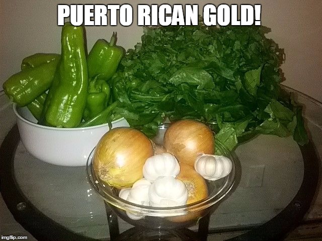 PUERTO RICAN GOLD! | image tagged in sofrito | made w/ Imgflip meme maker