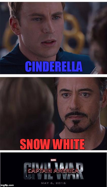Marvel Civil War 1 | CINDERELLA SNOW WHITE | image tagged in marvel civil war | made w/ Imgflip meme maker