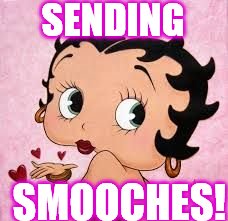 SENDING SMOOCHES! | image tagged in smooches | made w/ Imgflip meme maker