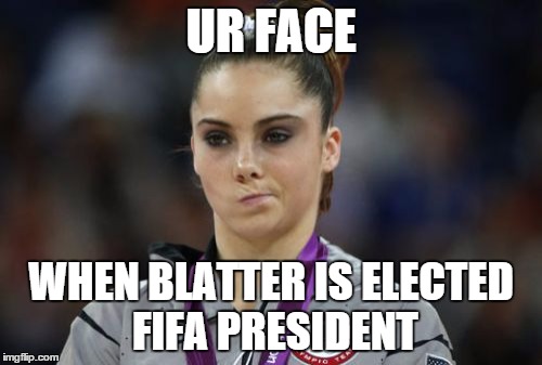 McKayla Maroney Not Impressed Meme | UR FACE WHEN BLATTER IS ELECTED FIFA PRESIDENT | image tagged in memes,mckayla maroney not impressed | made w/ Imgflip meme maker