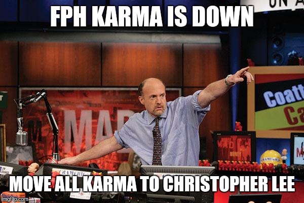 Mad Money Jim Cramer Meme | FPH KARMA IS DOWN MOVE ALL KARMA TO CHRISTOPHER LEE | image tagged in memes,mad money jim cramer | made w/ Imgflip meme maker