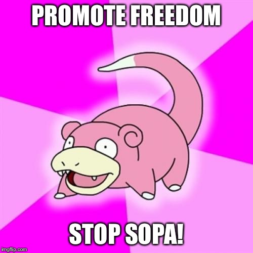 Slowpoke Meme | PROMOTE FREEDOM STOP SOPA! | image tagged in memes,slowpoke | made w/ Imgflip meme maker