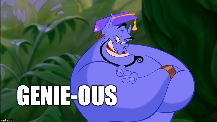 Genie-ous | GENIE-OUS | image tagged in memes,aladdin,genius,genie,comment,comment section | made w/ Imgflip meme maker