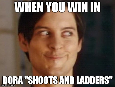 Spiderman Peter Parker | WHEN YOU WIN IN DORA "SHOOTS AND LADDERS" | image tagged in memes,spiderman peter parker | made w/ Imgflip meme maker