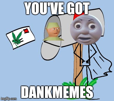 Dankbox | YOU'VE GOT DANKMEMES | image tagged in memes,dankmemes,dankbox,nsfw,dankmemes | made w/ Imgflip meme maker