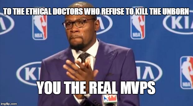 Do No Harm | TO THE ETHICAL DOCTORS WHO REFUSE TO KILL THE UNBORN YOU THE REAL MVPS | image tagged in memes,eugenics,liberals,kermit gosnell,complete lives system,dysgenic stocks | made w/ Imgflip meme maker