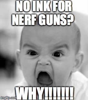 Angry Baby | NO INK FOR NERF GUNS? WHY!!!!!!! | image tagged in memes,angry baby | made w/ Imgflip meme maker