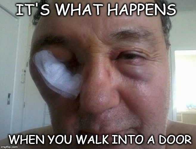 IT'S WHAT HAPPENS WHEN YOU WALK INTO A DOOR | image tagged in it's what happens | made w/ Imgflip meme maker
