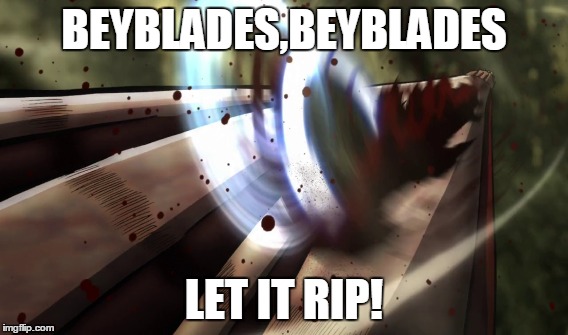 beyblades,levi | BEYBLADES,BEYBLADES LET IT RIP! | image tagged in attack on titan | made w/ Imgflip meme maker
