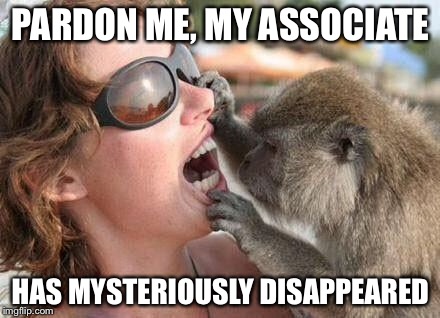 I see many cavities | PARDON ME, MY ASSOCIATE HAS MYSTERIOUSLY DISAPPEARED | image tagged in i see many cavities | made w/ Imgflip meme maker