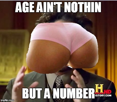 AGE AIN'T NOTHIN BUT A NUMBER | made w/ Imgflip meme maker
