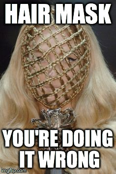 HAIR MASK YOU'RE DOING IT WRONG | image tagged in hair mask | made w/ Imgflip meme maker