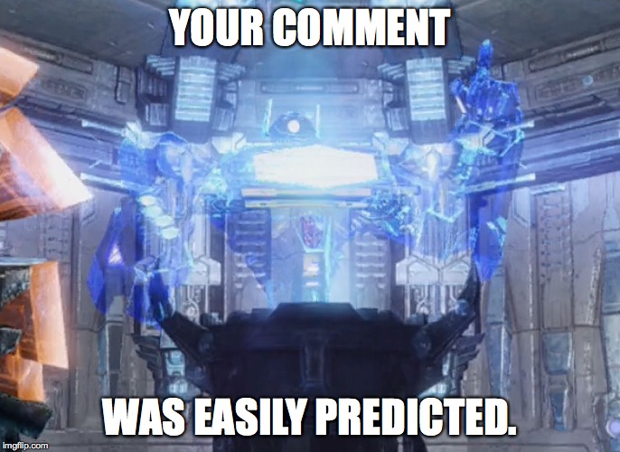 Shockwave easily predicted 1 | YOUR COMMENT WAS EASILY PREDICTED. | image tagged in shockwave easily predicted 1 | made w/ Imgflip meme maker