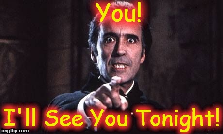 Dracula  | You! I'll See You Tonight! | image tagged in dracula | made w/ Imgflip meme maker