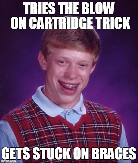 Bad Luck Brian Meme | TRIES THE BLOW ON CARTRIDGE TRICK GETS STUCK ON BRACES | image tagged in memes,bad luck brian | made w/ Imgflip meme maker