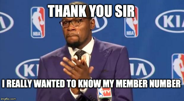 You The Real MVP Meme | THANK YOU SIR I REALLY WANTED TO KNOW MY MEMBER NUMBER | image tagged in memes,you the real mvp | made w/ Imgflip meme maker