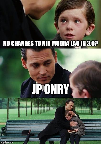 Finding Neverland Meme | NO CHANGES TO NIN MUDRA LAG IN 3.0? JP ONRY | image tagged in memes,finding neverland | made w/ Imgflip meme maker