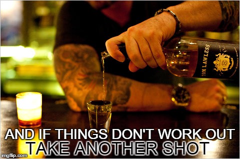 I'ii drink to that | image tagged in shot,drink,try | made w/ Imgflip meme maker