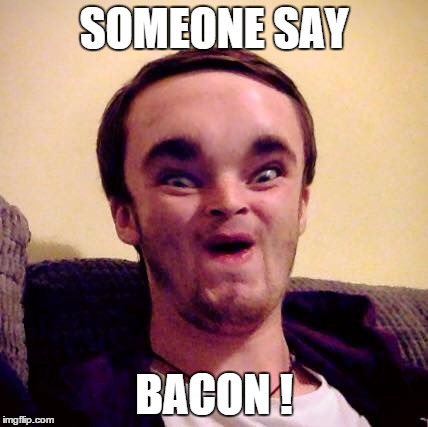 Alien Man Dan | SOMEONE SAY BACON ! | image tagged in alien man dan | made w/ Imgflip meme maker