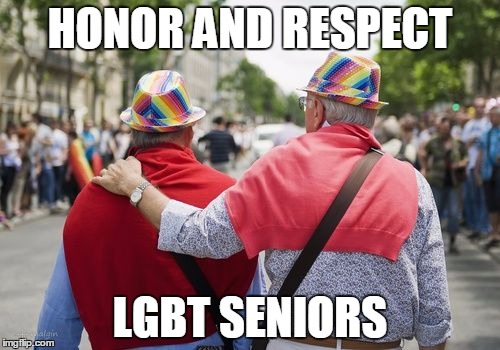 HONOR AND RESPECT LGBT SENIORS | image tagged in lgbt seniors | made w/ Imgflip meme maker