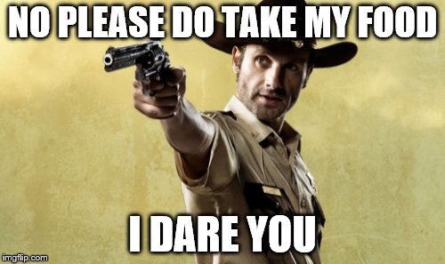 Rick Grimes Meme | NO PLEASE DO TAKE MY FOOD I DARE YOU | image tagged in memes,rick grimes | made w/ Imgflip meme maker