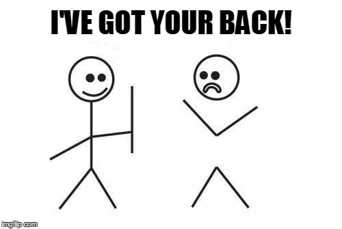 Got Your Back! | I'VE GOT YOUR BACK! | image tagged in stick people,vince vance,i've got your back,mean stick people,vince vance meme,vince vance and the valiants | made w/ Imgflip meme maker