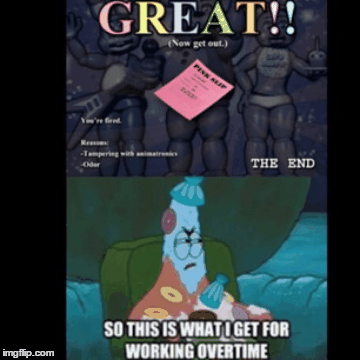 THIS IS WHAT I GET?! | image tagged in gifs,fivenightsatfreddys,patrick,spongebob | made w/ Imgflip images-to-gif maker