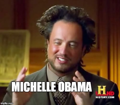 Ancient Aliens Meme | MICHELLE OBAMA | image tagged in memes,ancient aliens | made w/ Imgflip meme maker