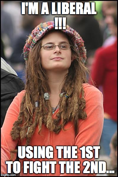 College Liberal Meme | I'M A LIBERAL !!! USING THE 1ST TO FIGHT THE 2ND... | image tagged in memes,college liberal | made w/ Imgflip meme maker