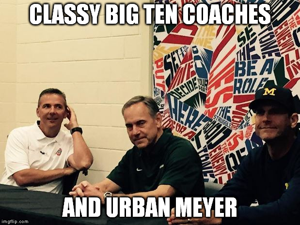 CLASSY BIG TEN COACHES AND URBAN MEYER | image tagged in ohio state,michigan,football,college football | made w/ Imgflip meme maker