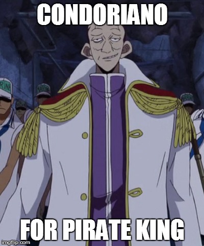 CONDORIANO FOR PIRATE KING | image tagged in pirate,onepiece,anime | made w/ Imgflip meme maker