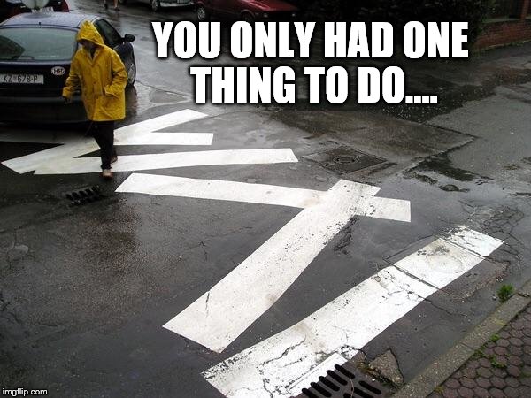 You had one job  | YOU ONLY HAD ONE THING TO DO.... | image tagged in you had one job  | made w/ Imgflip meme maker