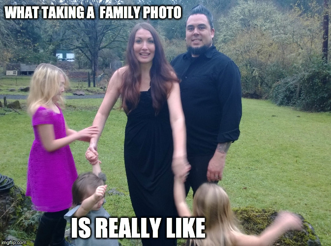 Family picture gone wrong | WHAT TAKING A FAMILY PHOTO IS REALLY LIKE | image tagged in family picture,family photo,kids | made w/ Imgflip meme maker