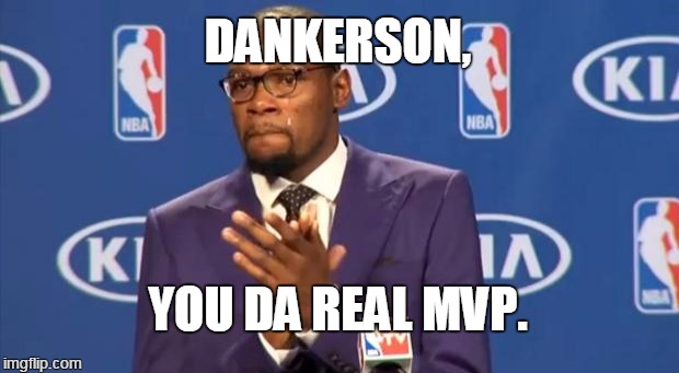You The Real MVP Meme | DANKERSON, YOU DA REAL MVP. | image tagged in memes,you the real mvp | made w/ Imgflip meme maker