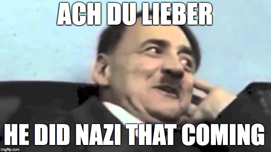 HE DID NAZI THAT COMING ACH DU LIEBER | made w/ Imgflip meme maker