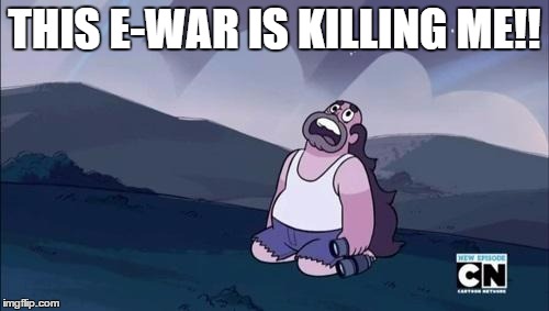 Steven Universe Is Killing me! | THIS E-WAR IS KILLING ME!! | image tagged in steven universe is killing me | made w/ Imgflip meme maker