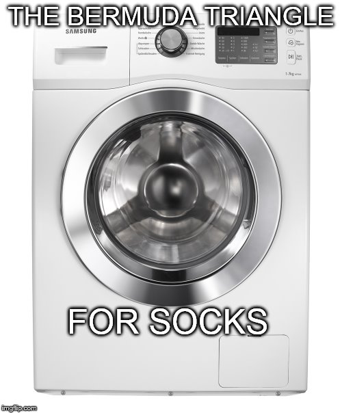 THE BERMUDA TRIANGLE FOR SOCKS | image tagged in memes,funny,bermuda triangle | made w/ Imgflip meme maker