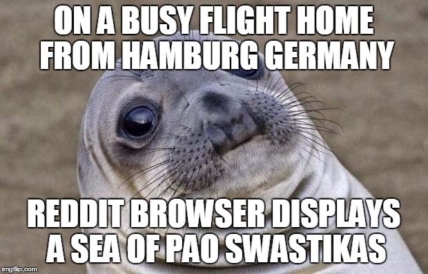 Awkward Moment Sealion | ON A BUSY FLIGHT HOME FROM HAMBURG GERMANY REDDIT BROWSER DISPLAYS A SEA OF PAO SWASTIKAS | image tagged in memes,awkward moment sealion | made w/ Imgflip meme maker